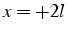 $x=+2l$