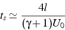 \begin{displaymath}
t_{s}\simeq\frac{4l}{(\gamma+1)U_{0}}\end{displaymath}