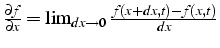 $\frac{\partial f}{\partial x}=\lim_{dx\rightarrow0}\frac{f(x+dx,t)-f(x,t)}{dx}$