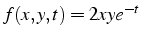 $f(x,y,t)=2xye^{-t}$