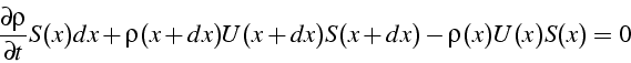\begin{displaymath}
\frac{\partial\rho}{\partial t}S(x)dx+\rho(x+dx)U(x+dx)S(x+dx)-\rho(x)U(x)S(x)=0\end{displaymath}