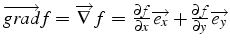 $\overrightarrow{grad}f=\overrightarrow{\nabla}f\,=\,\frac{\partial f}{\partial x}\overrightarrow{e_{x}}+\frac{\partial f}{\partial y}\overrightarrow{e_{y}}$