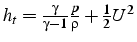 $h_{t}=\frac{\gamma}{\gamma-1}\frac{p}{\rho}+\frac{1}{2}U^{2}$
