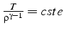 $\frac{T}{\rho^{\gamma-1}}=cste$
