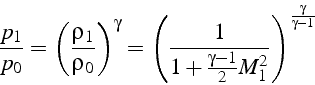 \begin{displaymath}
\frac{p_{1}}{p_{0}}=\left(\frac{\rho_{1}}{\rho_{0}}\right)^{...
...+\frac{\gamma-1}{2}M_{1}^{2}}\right)^{\frac{\gamma}{\gamma-1}}
\end{displaymath}