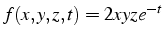 $f(x,y,z,t)=2xyze^{-t}$