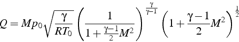 \begin{displaymath}
Q=Mp_{0}\sqrt{\frac{\gamma}{RT_{0}}}\left(\frac{1}{1+\frac{\...
...{\gamma-1}}\left(1+\frac{\gamma-1}{2}M^{2}\right)^{\frac{1}{2}}\end{displaymath}