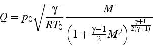 \begin{displaymath}
Q=p_{0}\sqrt{\frac{\gamma}{RT_{0}}}\frac{M}{\left(1+\frac{\gamma-1}{2}M^{2}\right)^{\frac{\gamma+1}{2(\gamma-1)}}}\end{displaymath}