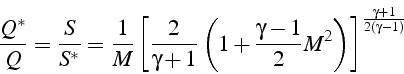 \begin{displaymath}
\frac{Q^{*}}{Q}=\frac{S}{S^{*}}=\frac{1}{M}\left[\frac{2}{\g...
...\gamma-1}{2}M^{2}\right)\right]^{\frac{\gamma+1}{2(\gamma-1)}}
\end{displaymath}