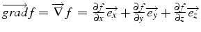 $\overrightarrow{grad}f=\overrightarrow{\nabla}f\,=\,\frac{\partial f}{\partial ...
...al y}\overrightarrow{e_{y}}+\frac{\partial f}{\partial z}\overrightarrow{e_{z}}$