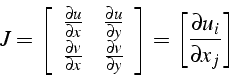 \begin{displaymath}
J=\left[\begin{array}{cc}
\frac{\partial u}{\partial x} & \f...
...rray}\right]=\left[\frac{\partial u_{i}}{\partial x_{j}}\right]\end{displaymath}