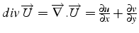 $div\,\overrightarrow{U}=\overrightarrow{\nabla}.\overrightarrow{U}=\frac{\partial u}{\partial x}+\frac{\partial v}{\partial y}$