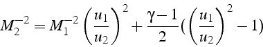 \begin{displaymath}
M_{2}^{-2}=M_{1}^{-2}\left(\frac{u_{1}}{u_{2}}\right)^{2}+\frac{\gamma-1}{2}(\left(\frac{u_{1}}{u_{2}}\right)^{2}-1)\end{displaymath}