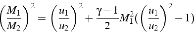 \begin{displaymath}
\left(\frac{M_{1}}{M_{2}}\right)^{2}=\left(\frac{u_{1}}{u_{2...
...{\gamma-1}{2}M_{1}^{2}(\left(\frac{u_{1}}{u_{2}}\right)^{2}-1)
\end{displaymath}