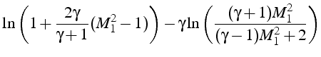$\displaystyle \ln\left(1+\frac{2\gamma}{\gamma+1}(M_{1}^{2}-1)\right)-\gamma\ln\left(\frac{(\gamma+1)M_{1}^{2}}{(\gamma-1)M_{1}^{2}+2}\right)$
