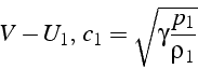 \begin{displaymath}
V-U_{1},\, c_{1}=\sqrt{\gamma\frac{p_{1}}{\rho_{1}}}\end{displaymath}