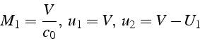 \begin{displaymath}
M_{1}=\frac{V}{c_{0}},\,\, u_{1}=V,\,\, u_{2}=V-U_{1}\end{displaymath}