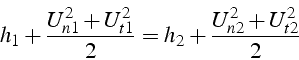 \begin{displaymath}
h_{1}+\frac{U_{n1}^{2}+U_{t1}^{2}}{2}=h_{2}+\frac{U_{n2}^{2}+U_{t2}^{2}}{2}
\end{displaymath}