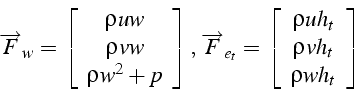 \begin{displaymath}
\overrightarrow{F}_{w}=\left[\begin{array}{c}
\rho uw\\
\rh...
...{c}
\rho uh_{t}\\
\rho vh_{t}\\
\rho wh_{t}\end{array}\right]\end{displaymath}