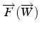 $\overrightarrow{F}(\overrightarrow{W})$