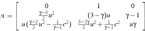 \begin{displaymath}
\mathcal{A}=\left[\begin{array}{ccc}
0 & 1 & 0\\
\frac{\gam...
...ma}{2}u^{2}+\frac{1}{\gamma-1}c^{2} & u\gamma\end{array}\right]\end{displaymath}