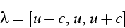 \begin{displaymath}
\lambda=[u-c,\, u,\, u+c]\end{displaymath}