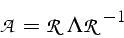 \begin{displaymath}
\mathcal{A}=\mathcal{R}\Lambda\mathcal{R}^{-1}\end{displaymath}