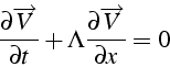 \begin{displaymath}
\frac{\partial\overrightarrow{V}}{\partial t}+\Lambda\frac{\partial\overrightarrow{V}}{\partial x}=0
\end{displaymath}