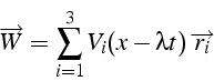 \begin{displaymath}
\overrightarrow{W}=\sum_{i=1}^{3}V_{i}(x-\lambda t)\,\overrightarrow{r_{i}}\end{displaymath}