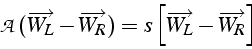 \begin{displaymath}
\mathcal{A}(\overrightarrow{W_{L}}-\overrightarrow{W_{R}})=s\left[\overrightarrow{W_{L}}-\overrightarrow{W_{R}}\right]\end{displaymath}