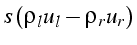 $\displaystyle s\,(\rho_{l}u_{l}-\rho_{r}u_{r})$