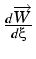 $\frac{d\overrightarrow{W}}{d\xi}$