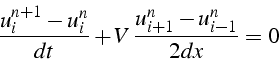 \begin{displaymath}
\frac{u_{i}^{n+1}-u_{i}^{n}}{dt}+V\,\frac{u_{i+1}^{n}-u_{i-1}^{n}}{2dx}=0
\end{displaymath}