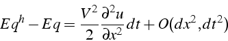 \begin{displaymath}
Eq^{h}-Eq=\frac{V^{2}}{2}\frac{\partial^{2}u}{\partial x^{2}}\, dt+O(dx^{2},dt^{2})\end{displaymath}