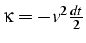 $\kappa=-v^{2}\frac{dt}{2}$