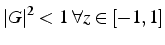 $\left\vert G\right\vert^{2}<1\,\,\forall z\in[-1,1]$