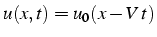 $u(x,t)=u_{0}(x-V\, t)$