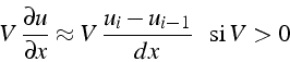 \begin{displaymath}
V\,\frac{\partial u}{\partial x}\approx V\,\frac{u_{i}-u_{i-1}}{dx}\,\,\mbox{\, si\,}V>0\end{displaymath}