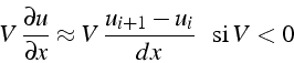 \begin{displaymath}
V\,\frac{\partial u}{\partial x}\approx V\,\frac{u_{i+1}-u_{i}}{dx}\,\,\mbox{\, si\,}V<0\end{displaymath}