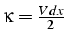 $\kappa=\frac{Vdx}{2}$