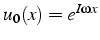 $u_{0}(x)=e^{I\omega x}$