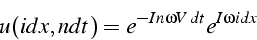 \begin{displaymath}
u(idx,ndt)=e^{-In\omega V\, dt}e^{I\omega idx}\end{displaymath}