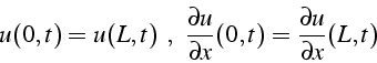 \begin{displaymath}
u(0,t)=u(L,t)\,\,\,,\,\,\,\frac{\partial u}{\partial x}(0,t)=\frac{\partial u}{\partial x}(L,t)\end{displaymath}