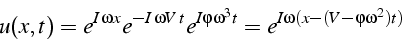 \begin{displaymath}
u(x,t)=e^{I\,\omega x}e^{-I\,\omega V\, t}e^{I\varphi\omega^{3}t}=e^{I\omega(x-(V-\varphi\omega^{2})t)}\end{displaymath}