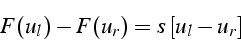 \begin{displaymath}
F(u_{l})-F(u_{r})=s\,[u_{l}-u_{r}]
\end{displaymath}