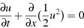 \begin{displaymath}
\frac{\partial u}{\partial t}+\frac{\partial}{\partial x}(\frac{1}{2}u^{2})=0
\end{displaymath}