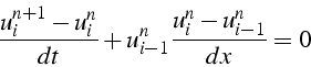 \begin{displaymath}
\frac{u_{i}^{n+1}-u_{i}^{n}}{dt}+u_{i-1}^{n}\frac{u_{i}^{n}-u_{i-1}^{n}}{dx}=0
\end{displaymath}