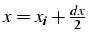 $x=x_{i}+\frac{dx}{2}$