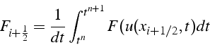 \begin{displaymath}
F_{i+\frac{1}{2}}=\frac{1}{dt}\int_{t^{n}}^{t^{n+1}}F(u(x_{i+1/2},t)dt\end{displaymath}