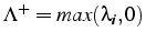 $\Lambda^{+}=max(\lambda_{i},0)$